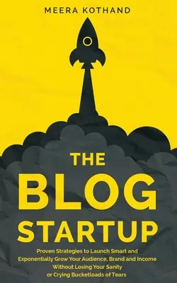The Blog Startup: Strategii dovedite pentru lansarea inteligentă și creșterea exponențială a audienței, mărcii și veniturilor fără a vă pierde sănătatea mintală o - The Blog Startup: Proven Strategies to Launch Smart and Exponentially Grow Your Audience, Brand, and Income without Losing Your Sanity o