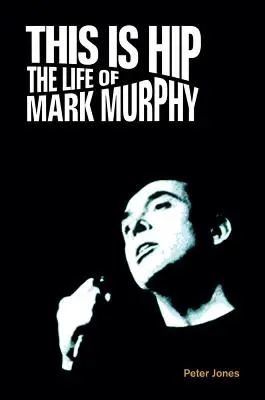 This is Hip: Viața lui Mark Murphy - This is Hip: The Life of Mark Murphy