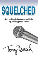 Squelched: Succes în afaceri și în viață prin găsirea vocii tale - Squelched: Succeeding in Business and Life by Finding Your Voice