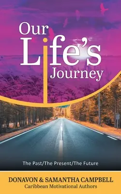 Călătoria vieții noastre: Trecutul/prezentul/viitorul - Our Life's Journey: The Past/The Present/The Future