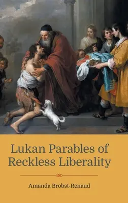Parabole lukane ale liberalității nesăbuite - Lukan Parables of Reckless Liberality