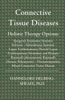 Bolile țesutului conjunctiv: Opțiuni de terapie holistică: Sindromul Sjoegren; Scleroza sistemică - Sclerodermia; Lupusul eritematos sistemic; Discoid - Connective Tissue Diseases: Holistic Therapy Options: Sjoegren's Syndrome; Systemic Sclerosis - Scleroderma; Systemic Lupus Erythematosus; Discoid
