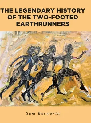 Istoria legendară a alergătorilor de pământ cu două picioare - The Legendary History of the Two-Footed Earthrunners