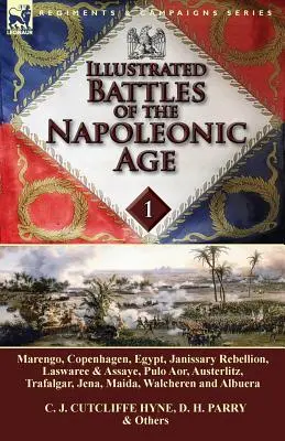 Bătăliile ilustrate ale epocii napoleoniene-Volumul 1: Marengo, Copenhaga, Egipt, Rebeliunea Janissary, Laswaree & Assaye, Pulo Aor, Austerlitz, Trafalga - Illustrated Battles of the Napoleonic Age-Volume 1: Marengo, Copenhagen, Egypt, Janissary Rebellion, Laswaree & Assaye, Pulo Aor, Austerlitz, Trafalga