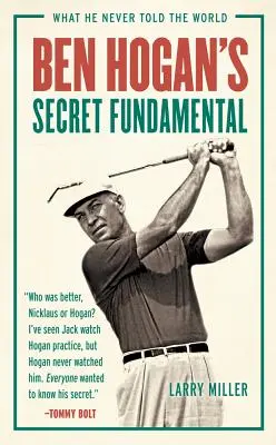 Secretul fundamental al lui Ben Hogan: Ce nu a spus niciodată lumii - Ben Hogan's Secret Fundamental: What He Never Told the World
