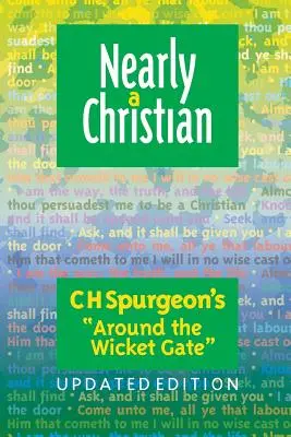 Aproape un creștin: Ediție actualizată a cărții ''Around the Wicket Gate'' - Nearly a Christian: Updated Edition of ''Around the Wicket Gate''