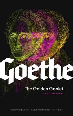 Ghiocelul de aur: Poezii alese de Goethe - The Golden Goblet: Selected Poems of Goethe