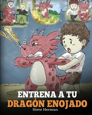 Entrena a tu Dragn Enojado: Ensea a tu dragn a ser pacient. Un adorabil cuento infantil para ensear a los nios sobre las emociones y el manej - Entrena a tu Dragn Enojado: Ensea a tu dragn a ser paciente. Un adorable cuento infantil para ensear a los nios sobre las emociones y el manej