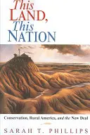 Acest pământ, această națiune: Conservarea, America rurală și New Deal - This Land, This Nation: Conservation, Rural America, and the New Deal