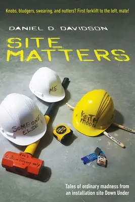 Site Matters: Povești despre nebunia obișnuită de pe un șantier de instalații din America de Sud - Site Matters: Tales of ordinary madness from an installation site Down Under