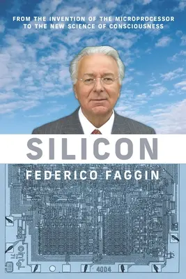 Silicon: De la inventarea microprocesorului la noua știință a conștiinței - Silicon: From the Invention of the Microprocessor to the New Science of Consciousness