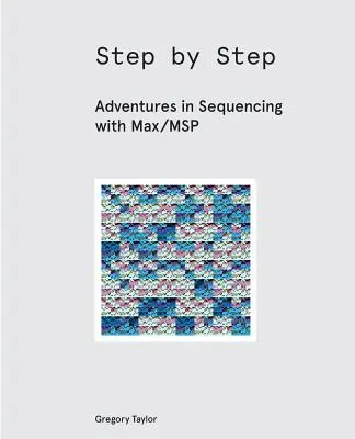 Pas cu pas: Aventuri în secvențiere cu Max/MSP - Step by Step: Adventures in Sequencing with Max/MSP