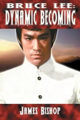 Bruce Lee: Devenirea dinamică - Bruce Lee: Dynamic Becoming