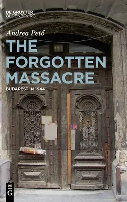 Masacrul uitat: Budapesta în 1944 - The Forgotten Massacre: Budapest in 1944