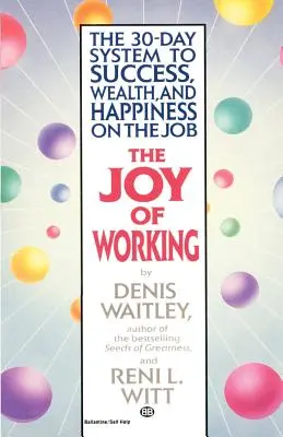 Bucuria de a munci: Sistemul de 30 de zile pentru succes, bogăție și fericire la locul de muncă: The 30-Day System to Success, Wealth, and Happiness on the Job - The Joy of Working: The 30-Day System to Success, Wealth, and Happiness on the Job