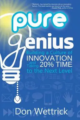 Geniu pur: Construirea unei culturi a inovării și trecerea la nivelul următor a timpului de 20% - Pure Genius: Building a Culture of Innovation and Taking 20% Time to the Next Level