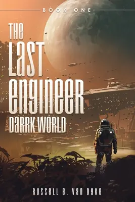 Ultimul inginer: Darrk World: Book One - The Last Engineer: Darrk World: Book One