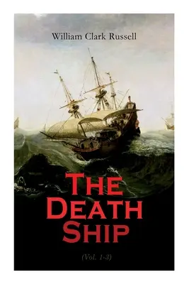 Nava morții (Vol. 1-3): O poveste ciudată (roman de aventuri pe mare) - The Death Ship (Vol. 1-3): A Strange Story (Sea Adventure Novel)