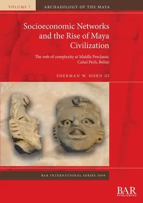 Rețelele socio-economice și apariția civilizației mayașe: Rețeaua complexității la Cahal Pech în perioada preclasică medie, Belize - Socioeconomic Networks and the Rise of Maya Civilization: The web of complexity at Middle Preclassic Cahal Pech, Belize