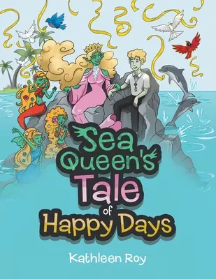 Povestea de zile fericite a reginei mării - Sea Queen's Tale of Happy Days