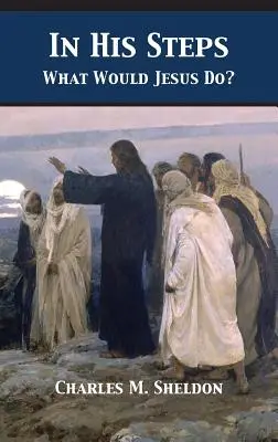 În pașii Lui: Ce ar face Isus? - In His Steps: What Would Jesus Do?