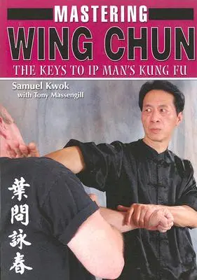 Stăpânirea Wing Chun: Cheile Kung Fu-ului omului IP - Mastering Wing Chun: The Keys to IP Man's Kung Fu