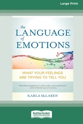 Limbajul emoțiilor: Ceea ce sentimentele tale încearcă să-ți spună (16pt Large Print Edition) - The Language of Emotions: What Your Feelings Are Trying to Tell You (16pt Large Print Edition)