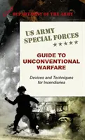 Ghidul forțelor speciale ale armatei SUA pentru războiul neconvențional: Dispozitive și tehnici pentru incendiere - U.S. Army Special Forces Guide to Unconventional Warfare: Devices and Techniques for Incendiaries