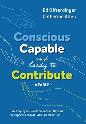 Conștient, capabil și gata să contribuie: O fabulă: Cum dezvoltarea angajaților poate deveni cea mai înaltă formă de contribuție socială - Conscious, Capable, and Ready to Contribute: A Fable: How Employee Development Can Become the Highest Form of Social Contribution