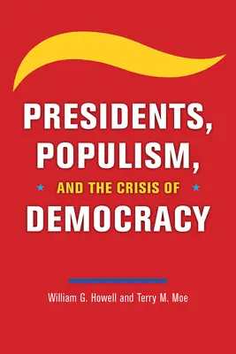 Președinți, populism și criza democrației (Presidents, Populism, and the Crisis of Democracy) - Presidents, Populism, and the Crisis of Democracy
