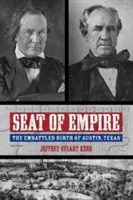Locul Imperiului: Nașterea zbuciumată a orașului Austin, Texas - Seat of Empire: The Embattled Birth of Austin, Texas