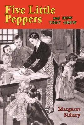 Five Little Peppers and How They Grew Grow - Five Little Peppers and How They Grew