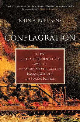 Conflagrație: Cum au declanșat transcendentaliștii lupta americană pentru justiție rasială, de gen și socială - Conflagration: How the Transcendentalists Sparked the American Struggle for Racial, Gender, and Social Justice