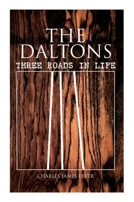 The Daltons: Trei drumuri în viață: roman istoric - ediție completă (Vol. 1&2) - The Daltons: Three Roads In Life: Historical Novel - Complete Edition (Vol. 1&2)