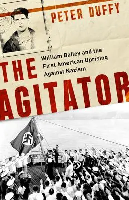 The Agitator: William Bailey și prima revoltă americană împotriva nazismului - The Agitator: William Bailey and the First American Uprising Against Nazism