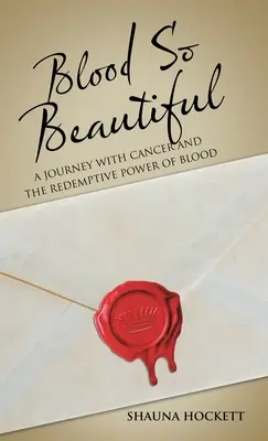 Sânge atât de frumos: O călătorie cu cancerul și puterea răscumpărătoare a sângelui - Blood so Beautiful: A Journey with Cancer and the Redemptive Power of Blood