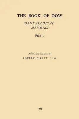 Cartea lui Dow - Partea 1: Memoriile genealogice ale descendenților lui Henry Dow 1637, Thomas Dow 1639 și alții cu acest nume, imigranți în America - The Book of Dow - Part 1: Genealogical Memoirs of the Descendants of Henry Dow 1637, Thomas Dow 1639 and others of the name, immigrants to Ameri