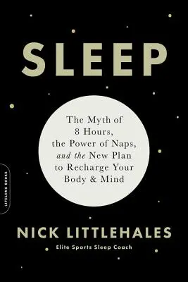 Somnul: Mitul celor 8 ore, puterea siestei și noul plan de reîncărcare a corpului și minții - Sleep: The Myth of 8 Hours, the Power of Naps, and the New Plan to Recharge Your Body and Mind