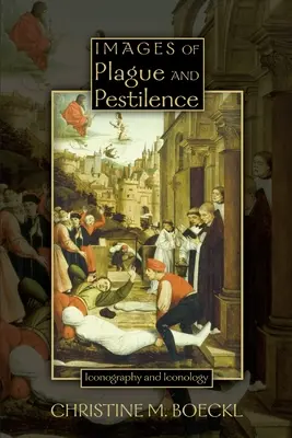Images of Plague and Pestilence: Iconografie și iconologie - Images of Plague and Pestilence: Iconography and Iconology
