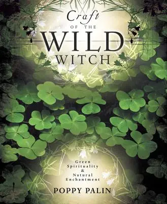 Meșteșugul vrăjitoarei sălbatice: Spiritualitate verde și încântare naturală - Craft of the Wild Witch: Green Spirituality & Natural Enchantment