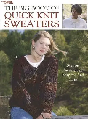 The Big Book of Quick Knit Sweaters (Marea carte a puloverelor tricotate rapid) - The Big Book of Quick Knit Sweaters