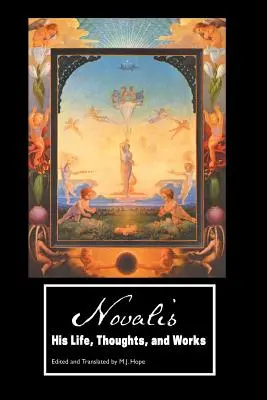 Novalis: Viața, gândurile și operele sale - Novalis: His Life, Thoughts and Works