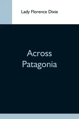 Prin Patagonia - Across Patagonia