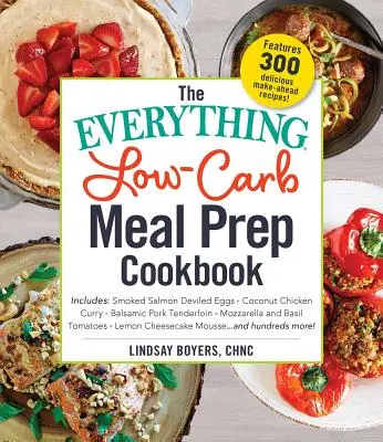 The Everything Low-Carb Meal Prep Cookbook: Includes: -Smoked Salmon Deviled Eggs -Coconut Chicken Curry -Balsamic Pork Tenderloin -Mozzarella and Bas
