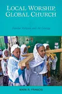 Cultul local, biserica globală: Religia populară și liturghia - Local Worship, Global Church: Popular Religion and the Liturgy