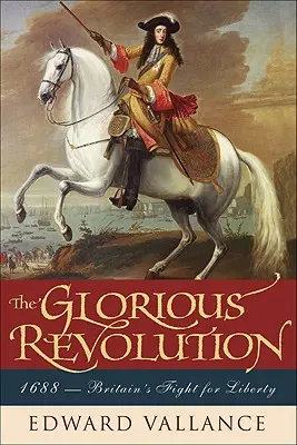 Revoluția glorioasă: 1688: Lupta Marii Britanii pentru libertate - Glorious Revolution: 1688: Britain's Fight for Liberty