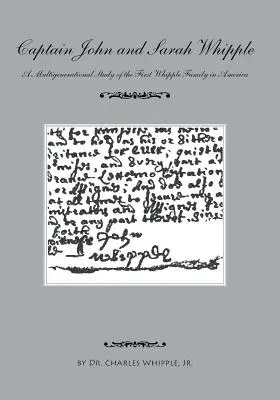 Căpitanul John și Sarah Whipple: Un studiu multigenerațional al primei familii Whipple din America - Captain John and Sarah Whipple: A Multigenerational Study of the First Whipple Family in America
