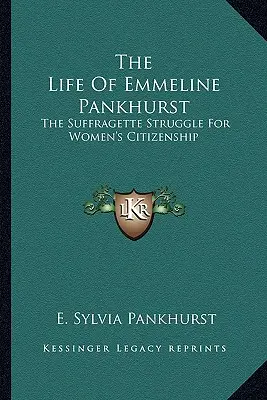 Viața lui Emmeline Pankhurst: Lupta sufragetelor pentru cetățenia femeilor: The Suffragette Struggle for Women's Citizenship - The Life of Emmeline Pankhurst: The Suffragette Struggle for Women's Citizenship