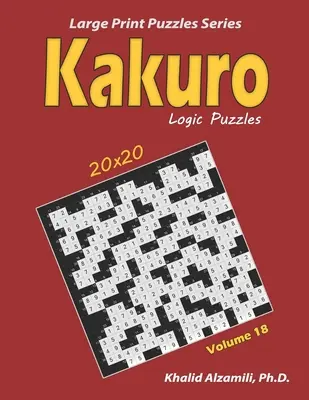 Puzzle-uri logice Kakuro: 100 cu tipar mare (20x20): Menține-ți creierul tânăr - Kakuro Logic Puzzles: 100 Large Print (20x20): Keep Your Brain Young