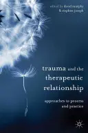 Trauma și relația terapeutică: Abordări pentru proces și practică - Trauma and the Therapeutic Relationship: Approaches to Process and Practice
